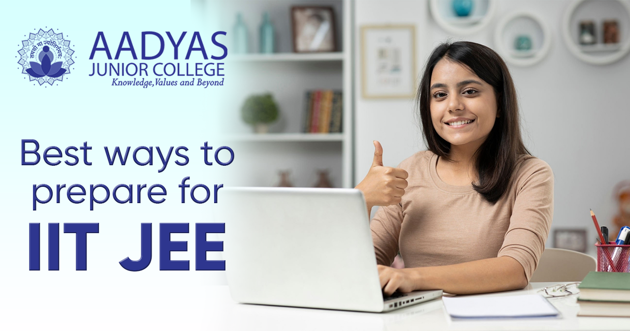 Featured image for BEST WAYS TO PREPARE FOR IIT JEE | AADYAS JUNIOR COLLEGE